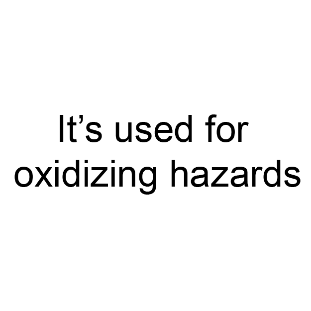 It’s used for oxidizing hazards
